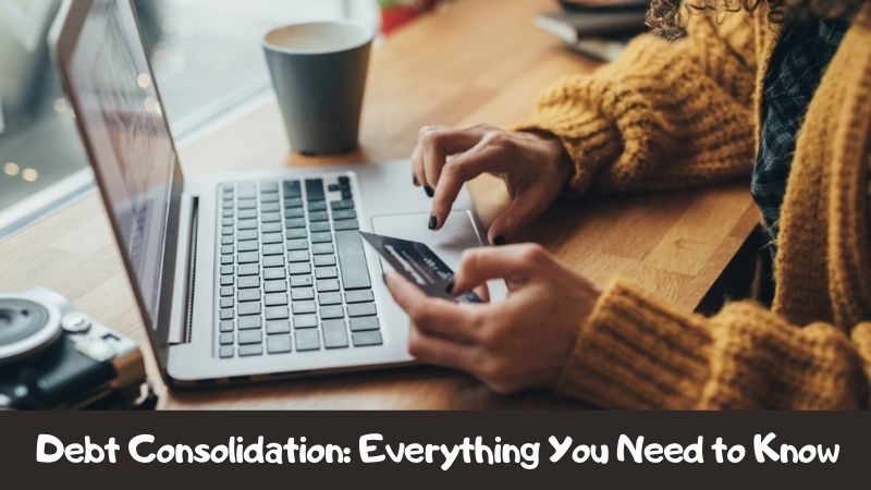 Debt Consolidation Everything You Need to Know