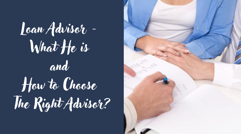 Loan Advisor - What He is and How to Choose The Right Advisor