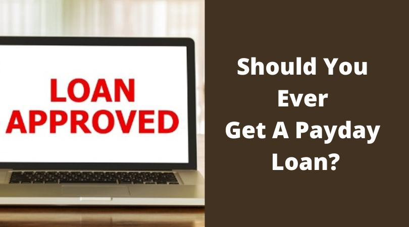 Should You Ever Get A Payday Loan